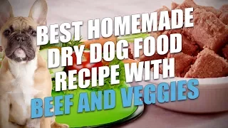 Best Homemade Dry Dog Food Recipe with Beef and Veggies
