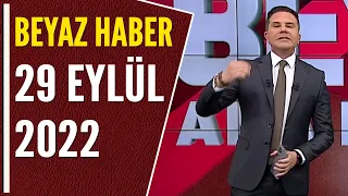 BEYAZ HABER 29 EYLÜL 2022