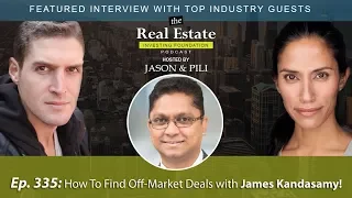 Ep. 335: How To Find Off Market Deals with James Kandasamy!