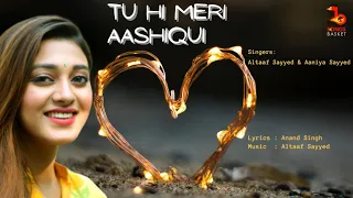 Tu Hi Meri Aashiqui | Altaaf Sayyed & Aaniya Sayyed | Anand | Latest Romantic Song | Love Songs