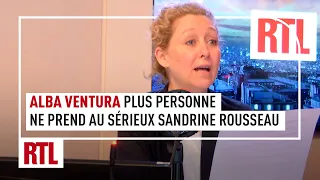 Alba Ventura : "Plus personne ne prend au sérieux Sandrine Rousseau"