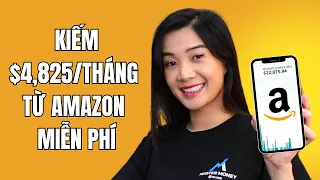 Kiếm $4,825/Tháng Trên Amazon Chỉ Với 15 Phút Mỗi Ngày (KHÔNG CẦN WEBSITE)