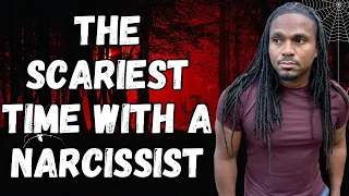 The SCARIEST time in a relationship with a narcissist