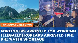 Thailand News - Foreigners Arrested Working Illegally | Koreans Thieves | Phi Phi Water Shortage