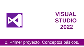 2 - Visual Studio 2022. Primera aplicación y conceptos básicos.