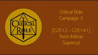 Critical Role [C2E12 - C2E141] - Trent Ikithon Supercut