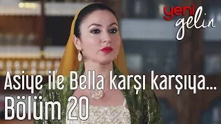 Yeni Gelin 20. Bölüm - Asiye ile Bella Karşı Karşıya...