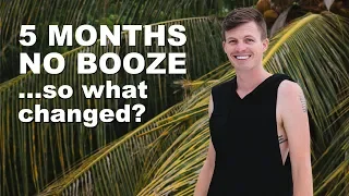 NO ALCOHOL FOR 5 MONTHS - Do I Feel Different?