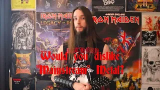 Would You Dislike "Mainstream" Metal?