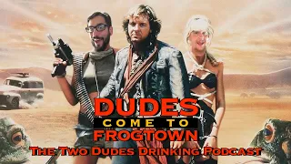 114 - Two Dudes Drinking Podcast: Dudes Come to Frogtown