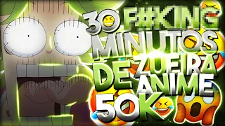 30 MINUTOS DE ZUEIRA ANIME - ESPECIAL DE 50K