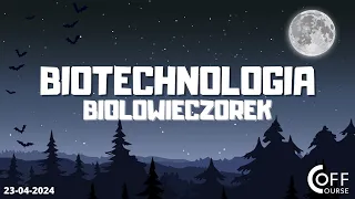 Biotechnologia - BIOLOwieczorki 23.04.24