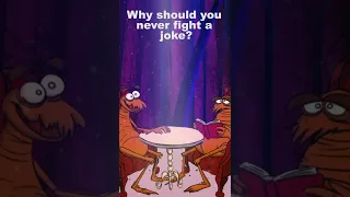 Why should you never fight a joke?