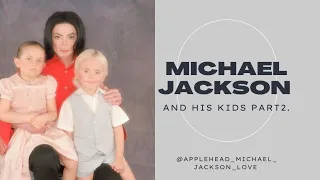 Michael jackson and his kids part2.