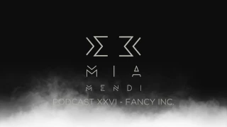 Mia Mendi Podcast XXVI - Fancy Inc.