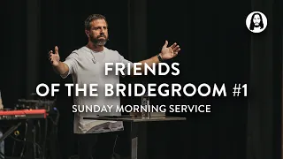 Friends of the Bridegroom - Part 1 | Michael Koulianos | Sunday Morning Service