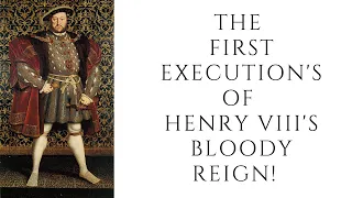 The FIRST EXECUTIONS Of Henry VIII's BLOODY Reign