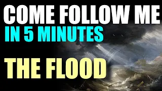 The Flood ⟶ Come Follow Me in 5 Minutes ⟶ Genesis 6-11, Moses 8 ⟶ January 31 - Feb 6