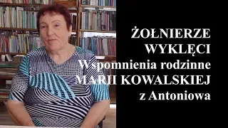 Żołnierze Wyklęci - wspomnienia Marii Kowalskiej