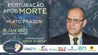 PERTUBAÇÃO APÓS A MORTE com Jorge Elarrat (RO) | #1 3ªT MUITO PRAZER!