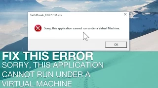 FIX: Sorry, this application cannot run under a Virtual Machine