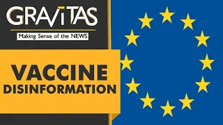 Gravitas: E.U blames China, Russia for vaccine disinformation