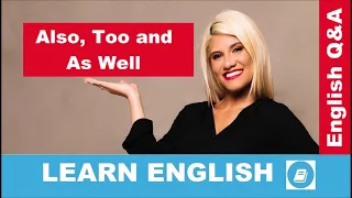 ALSO, TOO and AS WELL – English Language Questions and Answers