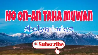 No On-an taha muwan | Abelyn Luboa