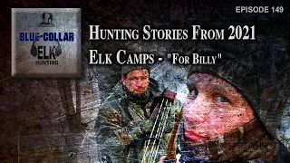 Elk Hunting Stories From 2021 Elk Camps - "For Billy"