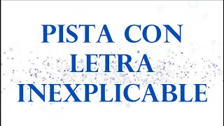 INEXPLICABLE PISTA CON LETRA -  KARAOKE PARA CANTAR