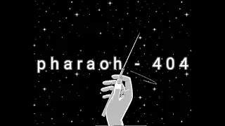 pharaoh - 404 (slowed & reverb)