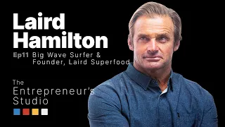 The Entrepreneur’s Studio | Ep. 11 | Laird Hamilton - Founder, Laird Superfood, Pt 1