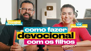 COMO FAZER DEVOCIONAL COM OS FILHOS - Douglas & Val Gonçalves