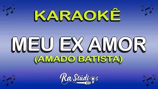 Karaokê Meu Ex Amor  - Amado Batista (em Piseiro) Play back com letra