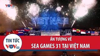 Ấn tượng về SEA Games 31 tại Việt Nam