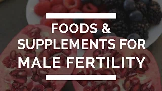 Foods & Supplements for Male Fertility