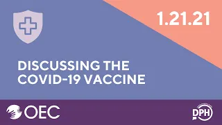 Discussing the COVID-19 Vaccine // 1-21-2021 // CT OEC and DPH