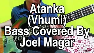 Vhumi - Atanka Bass Covered By Joel Magar | Bassist Joel Kyapchhaki Magar