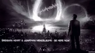 Brennan Heart & Jonathan Mendelsohn - Be Here Now [HQ Edit]