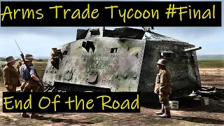 End of the Road | Arms Trade Tycoon #Final