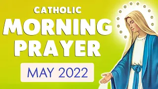 🙏 CATHOLIC MORNING PRAYER 🙏 MAY 2022 | POWERFUL PRAYERS