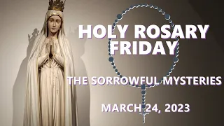 HOLY ROSARY TODAY: FRIDAY MARCH 24, 2023 📿 THE SORROWFUL MYSTERIES