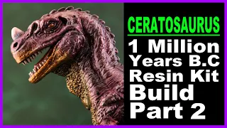 Ceratosaurus One Million Years B C Resin Model Kit Build Part 2