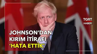 Boris Johnson'dan İtiraf Gibi 'Kırım' Açıklaması