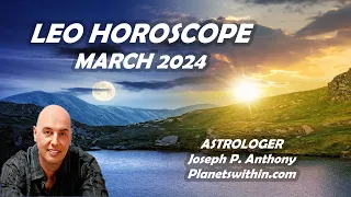 Leo Horoscope March 2024 - Astrologer Joseph P. Anthony