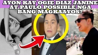 AYON KAY OGIE DIAZ JANINE AT PAULO POSSIBLE PA NGA BANG MAGKAAYOS?