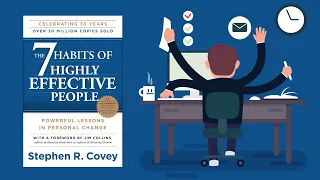 The 7 Habits Of Highly Effective People - Stephen R. Covey - Animated Book Summary