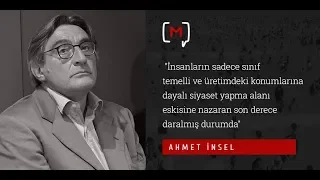 Ahmet İnsel: "İnsanların sadece sınıf temelli ve üretimdeki konumlarına dayalı siyaset yapma ..