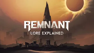 Remnant | Lore Explained