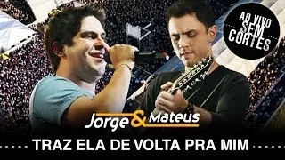 Jorge & Mateus - Traz Ela de Volta Pra Mim - [DVD Ao Vivo Sem Cortes] - (Clipe Oficial)